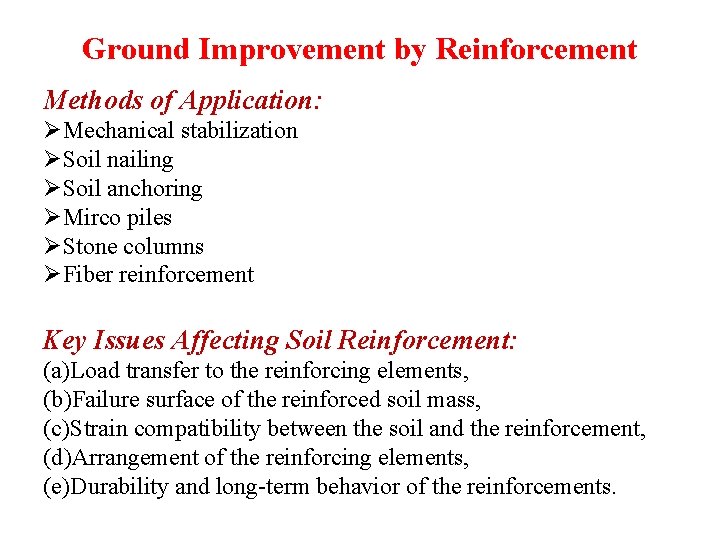 Ground Improvement by Reinforcement Methods of Application: ØMechanical stabilization ØSoil nailing ØSoil anchoring ØMirco