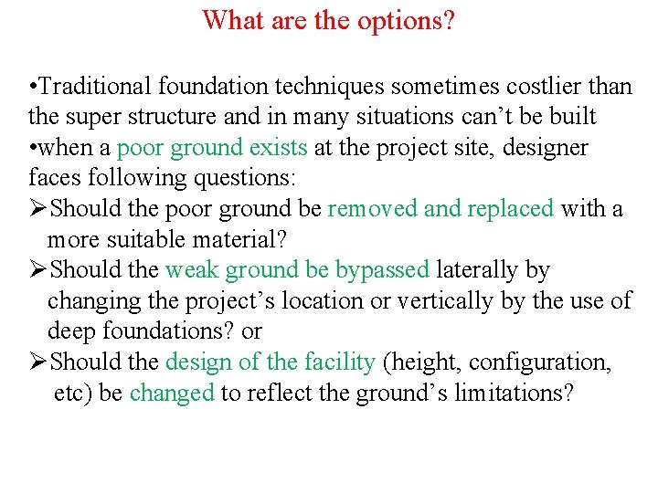 What are the options? • Traditional foundation techniques sometimes costlier than the super structure