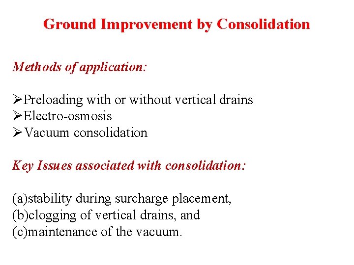 Ground Improvement by Consolidation Methods of application: ØPreloading with or without vertical drains ØElectro-osmosis