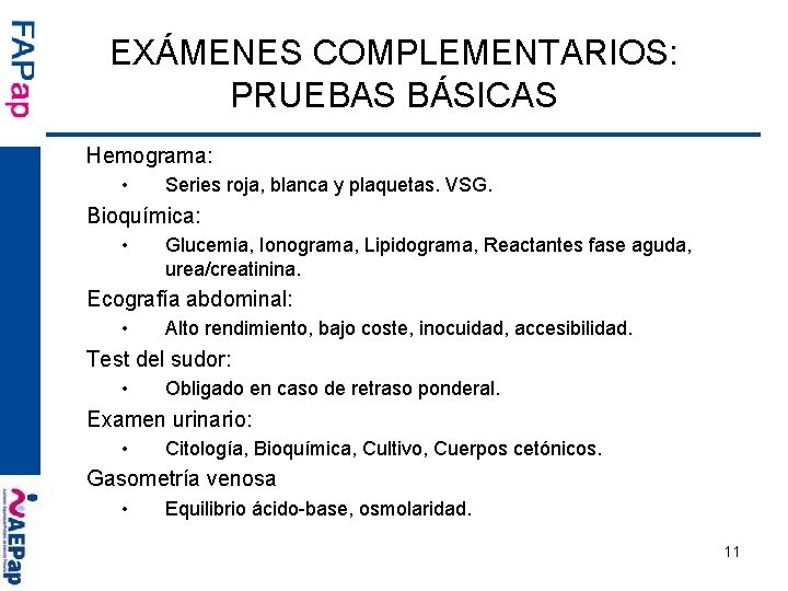 EXÁMENES COMPLEMENTARIOS: PRUEBAS BÁSICAS Hemograma: • Series roja, blanca y plaquetas. VSG. Bioquímica: •