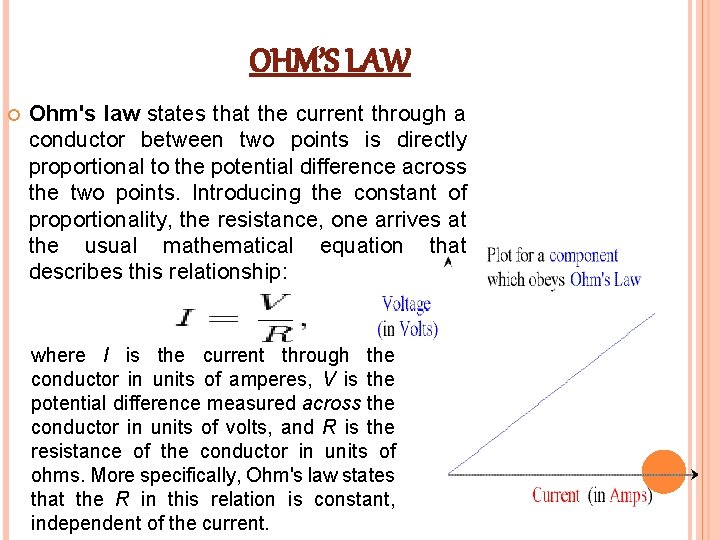 OHM’S LAW Ohm's law states that the current through a conductor between two points