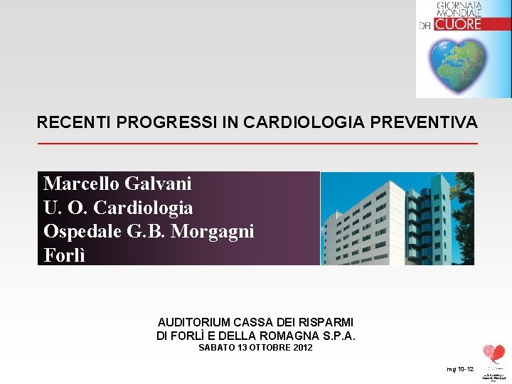 RECENTI PROGRESSI IN CARDIOLOGIA PREVENTIVA Marcello Galvani U. O. Cardiologia Ospedale G. B. Morgagni