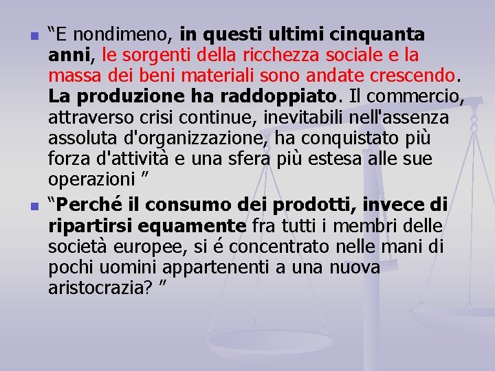 n n “E nondimeno, in questi ultimi cinquanta anni, le sorgenti della ricchezza sociale