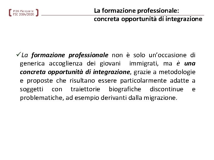 La formazione professionale: concreta opportunità di integrazione üLa formazione professionale non è solo un’occasione