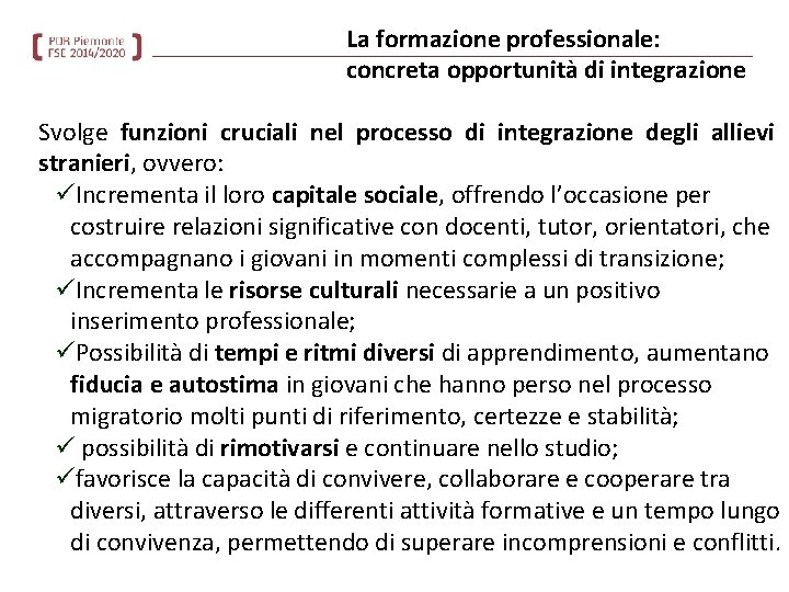 La formazione professionale: concreta opportunità di integrazione Svolge funzioni cruciali nel processo di integrazione