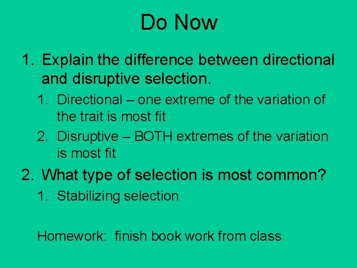 Do Now 1. Explain the difference between directional and disruptive selection. 1. Directional –