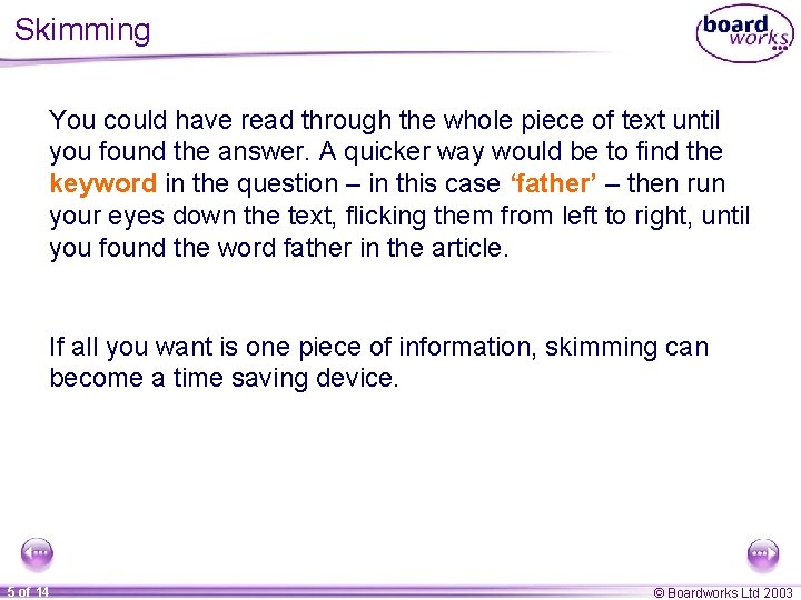 Skimming You could have read through the whole piece of text until you found