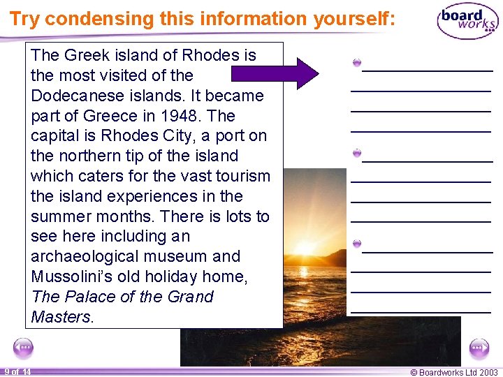 Try condensing this information yourself: The Greek island of Rhodes is the most visited