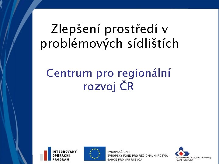 Zlepšení prostředí v problémových sídlištích Centrum pro regionální rozvoj ČR 