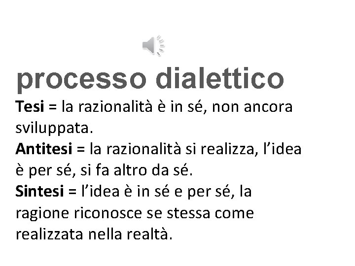 processo dialettico Tesi = la razionalità è in sé, non ancora sviluppata. Antitesi =