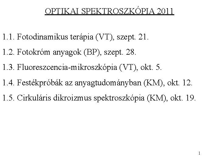 OPTIKAI SPEKTROSZKÓPIA 2011 1. 1. Fotodinamikus terápia (VT), szept. 21. 1. 2. Fotokróm anyagok