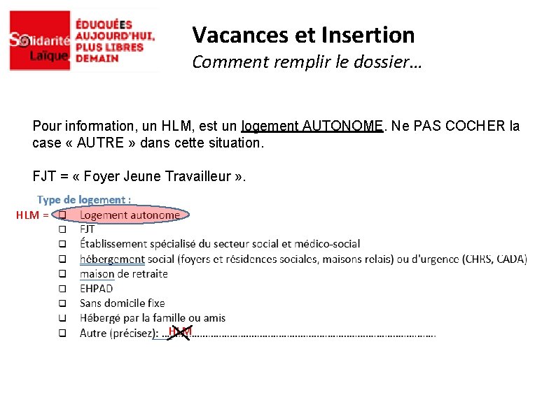 Vacances et Insertion Comment remplir le dossier… Pour information, un HLM, est un logement