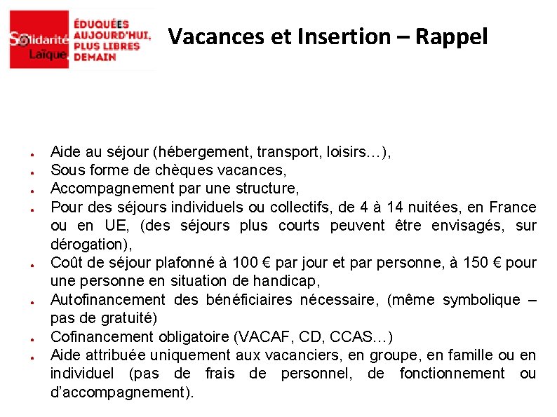 Vacances et Insertion – Rappel ● ● ● ● Aide au séjour (hébergement, transport,