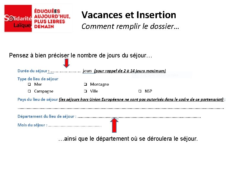 Vacances et Insertion Comment remplir le dossier… Pensez à bien préciser le nombre de