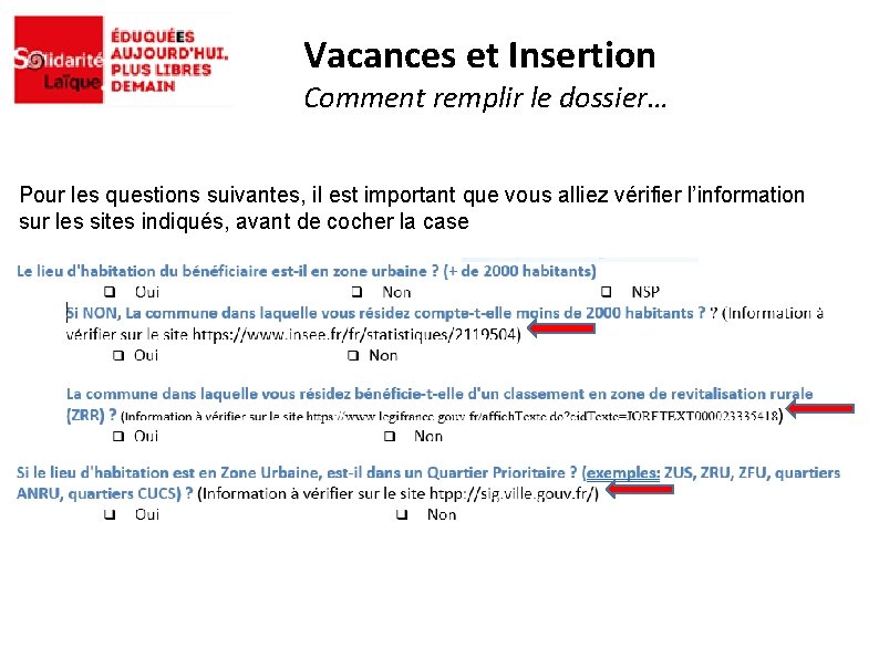 Vacances et Insertion Comment remplir le dossier… Pour les questions suivantes, il est important