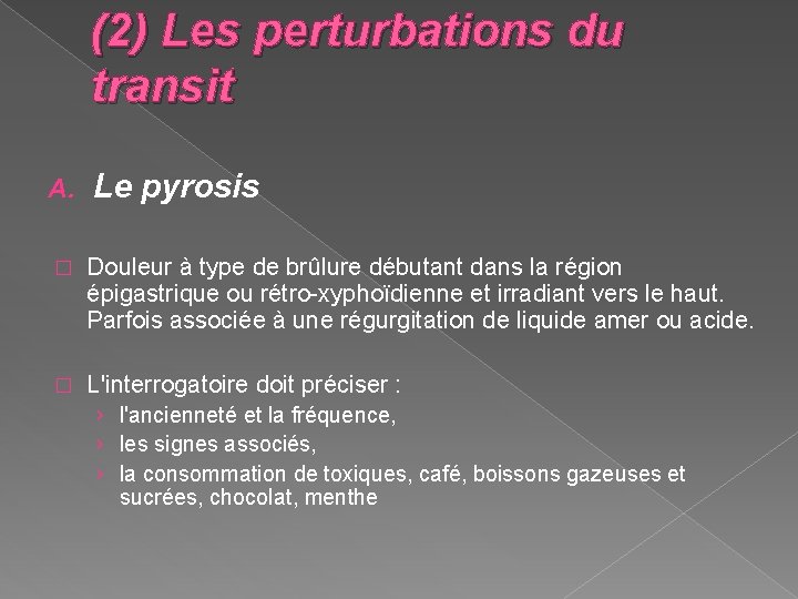 (2) Les perturbations du transit A. Le pyrosis � Douleur à type de brûlure