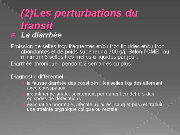 E. (2)Les perturbations du transit La diarrhée Emission de selles trop fréquentes et/ou trop