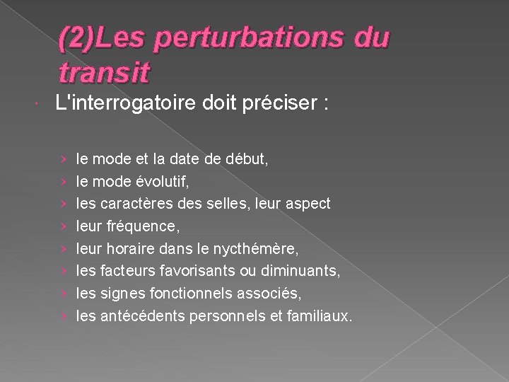 (2)Les perturbations du transit L'interrogatoire doit préciser : › › › › le mode