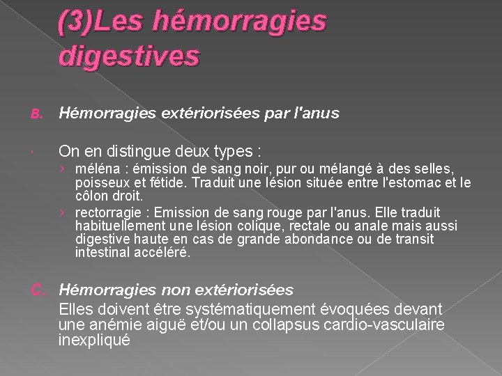 (3)Les hémorragies digestives B. Hémorragies extériorisées par l'anus On en distingue deux types :