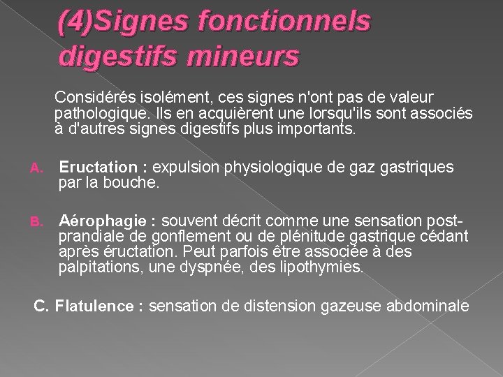 (4)Signes fonctionnels digestifs mineurs Considérés isolément, ces signes n'ont pas de valeur pathologique. Ils