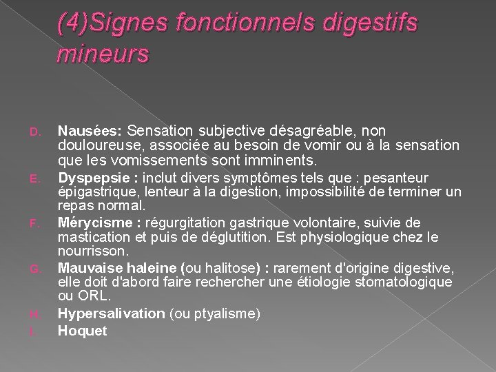 (4)Signes fonctionnels digestifs mineurs D. E. F. G. H. I. Nausées: Sensation subjective désagréable,