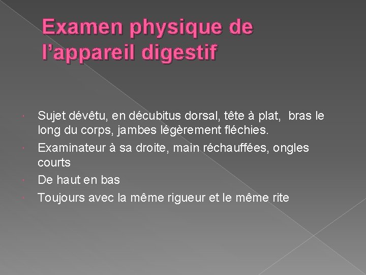 Examen physique de l’appareil digestif Sujet dévêtu, en décubitus dorsal, tête à plat, bras