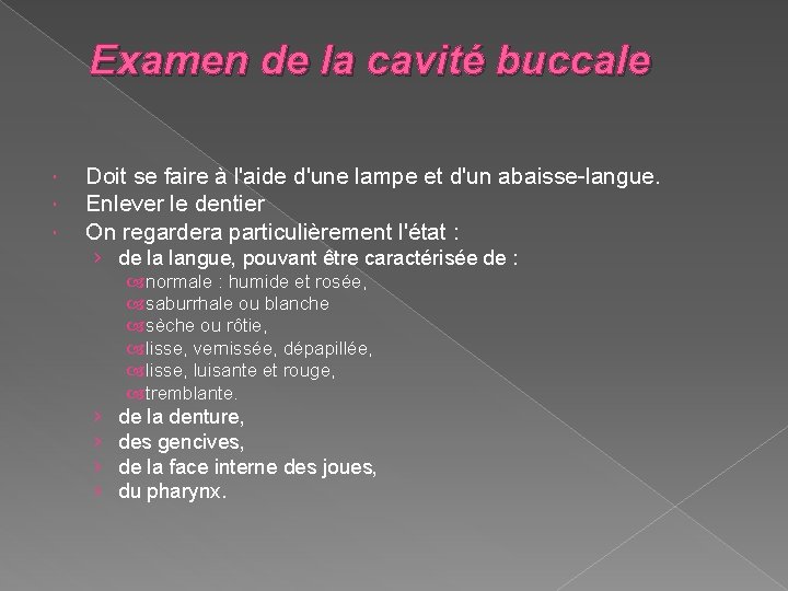 Examen de la cavité buccale Doit se faire à l'aide d'une lampe et d'un