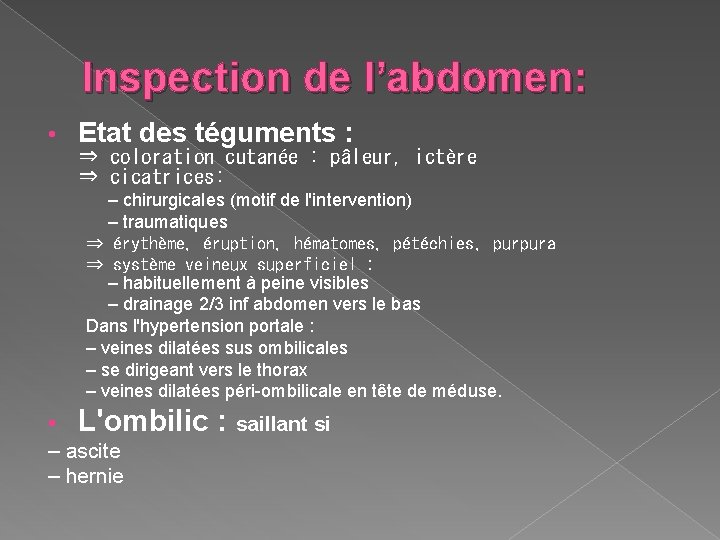 Inspection de l’abdomen: • Etat des téguments : ⇒ coloration cutanée : pâleur, ictère