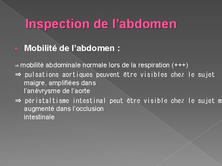 Inspection de l’abdomen • Mobilité de l’abdomen : ⇒ mobilité abdominale normale lors de