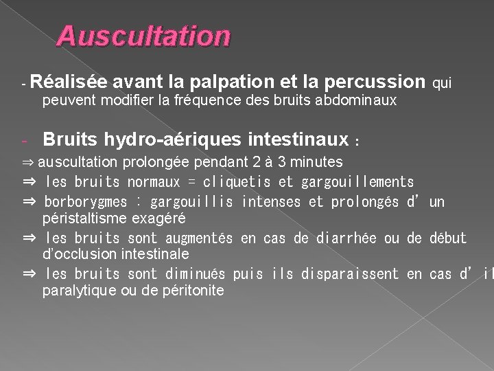 Auscultation - Réalisée avant la palpation et la percussion qui peuvent modifier la fréquence