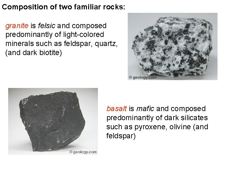 Composition of two familiar rocks: granite is felsic and composed predominantly of light-colored minerals