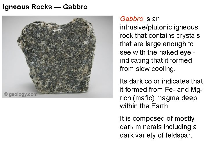 Igneous Rocks — Gabbro is an intrusive/plutonic igneous rock that contains crystals that are