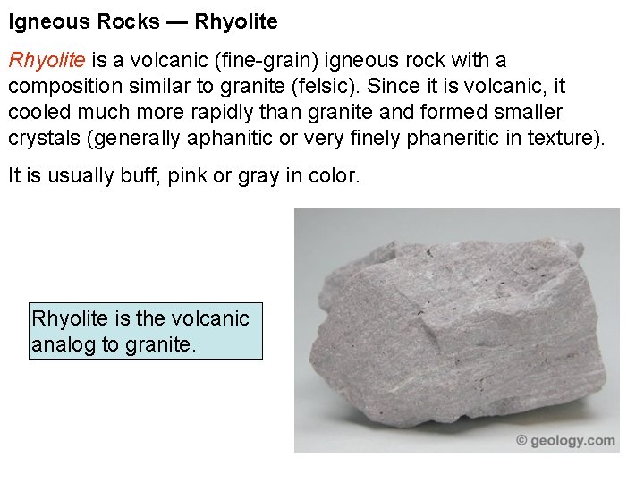 Igneous Rocks — Rhyolite is a volcanic (fine-grain) igneous rock with a composition similar Igneous Rocks — Rhyolite is a volcanic (fine-grain) igneous rock with a composition similar