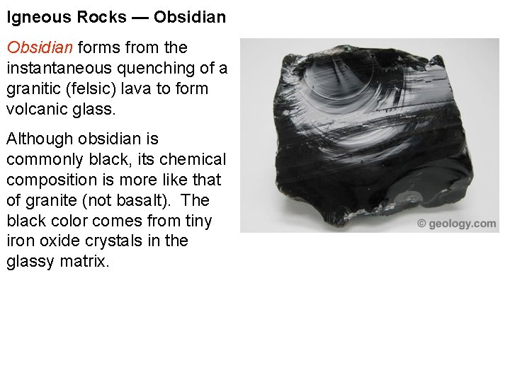 Igneous Rocks — Obsidian forms from the instantaneous quenching of a granitic (felsic) lava Igneous Rocks — Obsidian forms from the instantaneous quenching of a granitic (felsic) lava