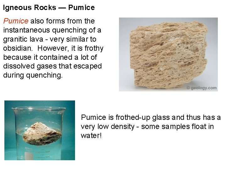 Igneous Rocks — Pumice also forms from the instantaneous quenching of a granitic lava