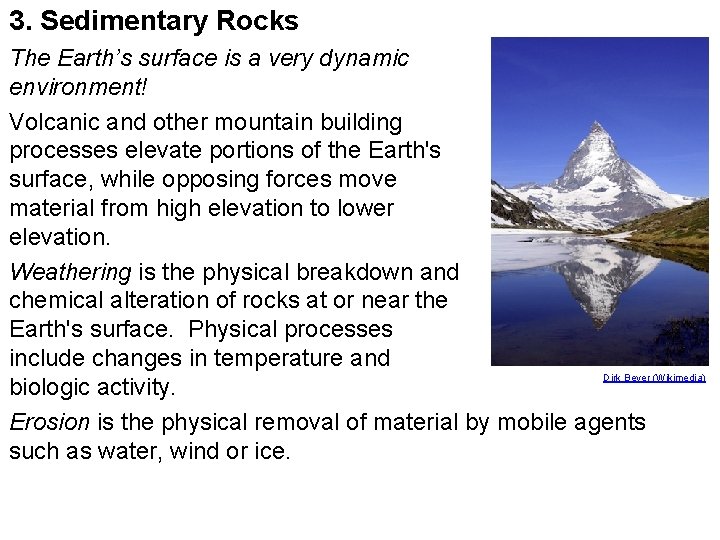 3. Sedimentary Rocks The Earth’s surface is a very dynamic environment! Volcanic and other