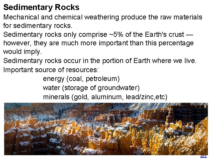 Sedimentary Rocks Mechanical and chemical weathering produce the raw materials for sedimentary rocks. Sedimentary