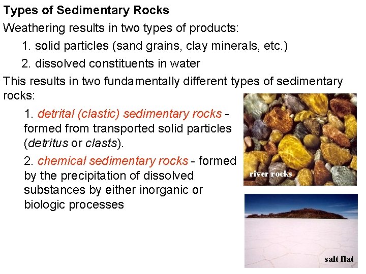 Types of Sedimentary Rocks Weathering results in two types of products: 1. solid particles Types of Sedimentary Rocks Weathering results in two types of products: 1. solid particles