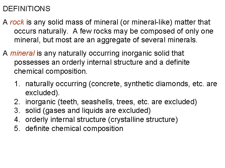 DEFINITIONS A rock is any solid mass of mineral (or mineral-like) matter that occurs