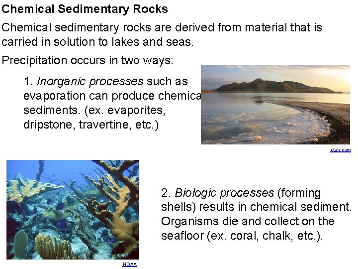 Chemical Sedimentary Rocks Chemical sedimentary rocks are derived from material that is carried in