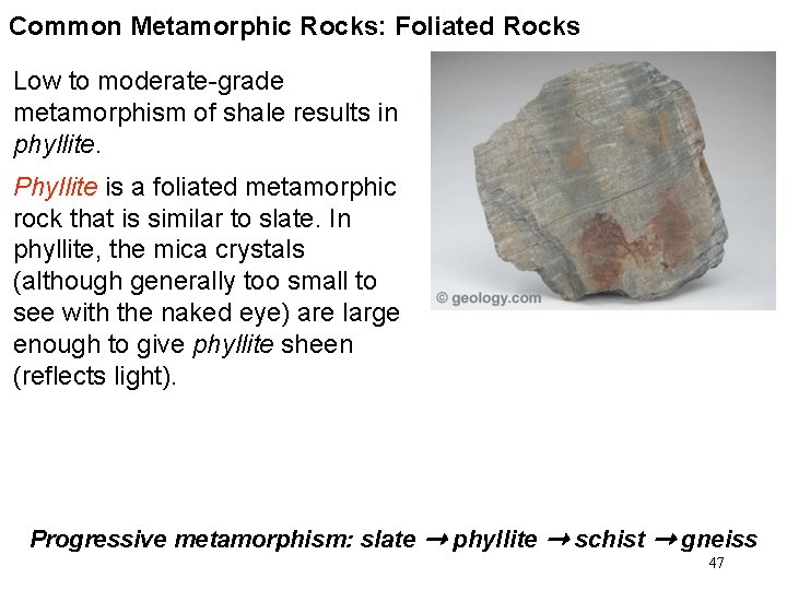 Common Metamorphic Rocks: Foliated Rocks Low to moderate-grade metamorphism of shale results in phyllite. Common Metamorphic Rocks: Foliated Rocks Low to moderate-grade metamorphism of shale results in phyllite.