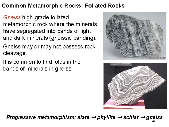 Common Metamorphic Rocks: Foliated Rocks Gneiss high-grade foliated metamorphic rock where the minerals have