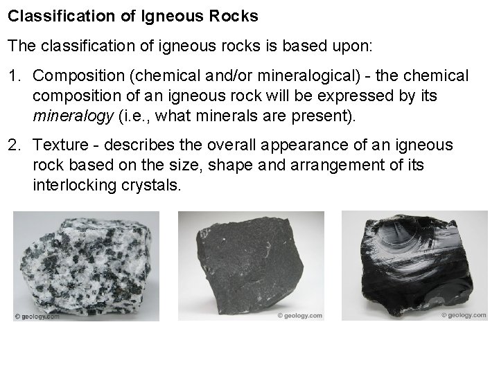 Classification of Igneous Rocks The classification of igneous rocks is based upon: 1. Composition Classification of Igneous Rocks The classification of igneous rocks is based upon: 1. Composition