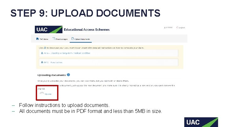 STEP 9: UPLOAD DOCUMENTS ‒ Follow instructions to upload documents. ‒ All documents must