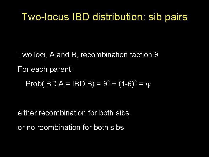 Two-locus IBD distribution: sib pairs Two loci, A and B, recombination faction For each