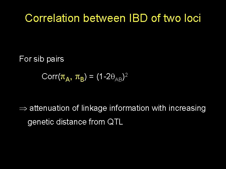 Correlation between IBD of two loci For sib pairs Corr( A, B) = (1