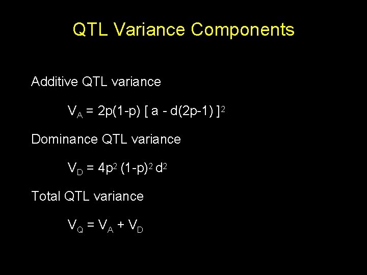 QTL Variance Components Additive QTL variance VA = 2 p(1 -p) [ a -