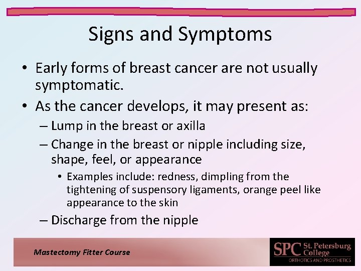 Signs and Symptoms • Early forms of breast cancer are not usually symptomatic. •