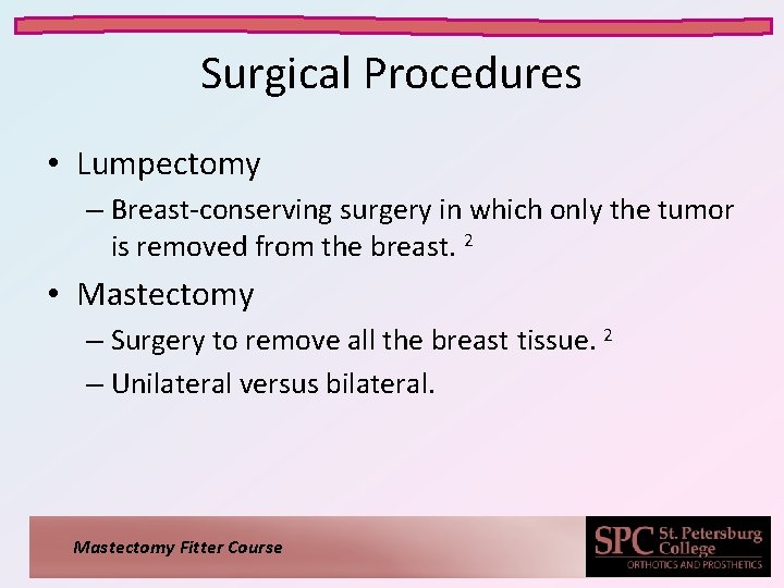 Surgical Procedures • Lumpectomy – Breast-conserving surgery in which only the tumor is removed