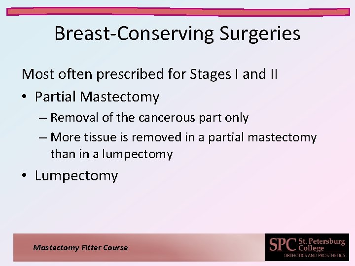 Breast-Conserving Surgeries Most often prescribed for Stages I and II • Partial Mastectomy –